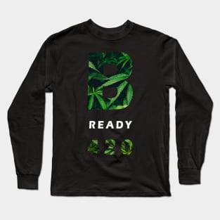 B ready 420 Long Sleeve T-Shirt